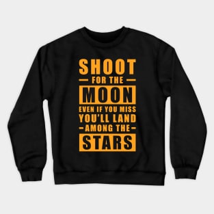 Shoot for the Moon. Even if you miss, you'll land among the Stars - Orange text Crewneck Sweatshirt